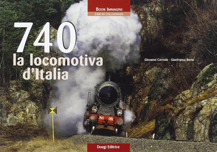 Duegi Editrice 096094 740 La locomotiva d'Italia Libro fotografico di G. Cornolò e G. Berto