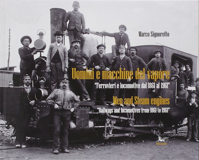 Edizioni Pegaso 248424 Uomini e macchine del vapore Ferrovieri e locomotive dal 1861 al 1961