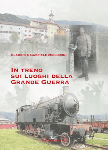 Edizioni Pegaso 24860 In treno sui luoghi della Grande Guerra