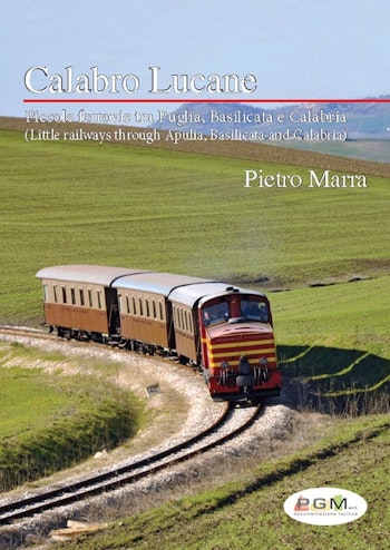 PGM edizioni 98250 CALABRO LUCANE Piccole ferrovie tra Puglia, Basilicata e Calabria di Pietro MARRA