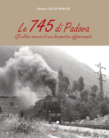 Edizioni Pegaso 24881 Le 745 di Padova. Gli ultimi servizi di una locomotiva affascinante.