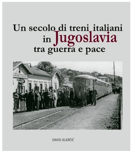 ETR Editrice 06847 Un secolo di treni italiani in Jugoslavia tra guerra e pace