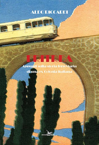 Edizioni Pegaso 48868 Eritrea. Appunti sulla storia ferroviaria di una ex colonia italiana
