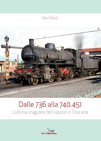 Edizioni Pegaso 24893 DALLE 736 ALLA 740.451 L'ultima stagione del vapore in Toscana