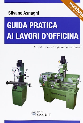 Sandit Libri 5364 GUIDA PRATICA AI LAVORI D'OFFICINA Introduzione all'officina meccanica
