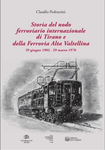Club Fermodellistico Bresciano 31949 Storia del nodo ferroviario internazionale di Tirano e della Ferrovia Alta Valtellina (29 giugno 1902 - 29 marzo 1970)