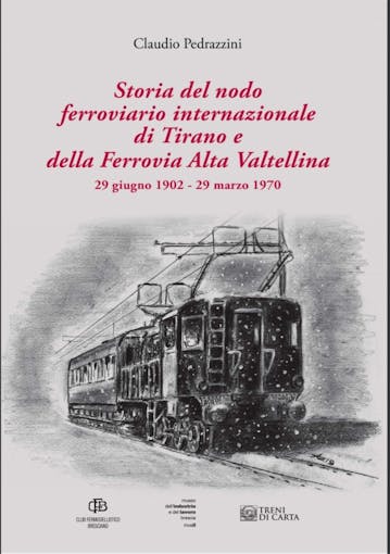 Club Fermodellistico Bresciano 31949 Storia del nodo ferroviario internazionale di Tirano e della Ferrovia Alta Valtellina (29 giugno 1902 - 29 marzo 1970)