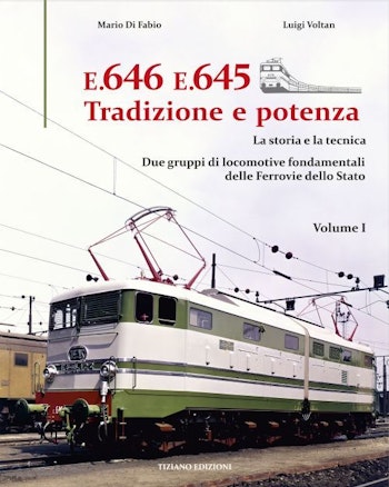 Tiziano Editore 646645 E.646 E.645 Trazione e potenza La storia e la tecnica di Mario Di Fabio e Luigi Voltan, Volume 1