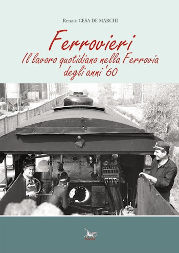 Edizioni Pegaso 24898 FERROVIERI Il lavoro quotidiano nella Ferrovia degli anni '60