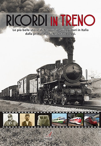 Artestampa Edizioni 28738 RICORDI IN TRENO – Le più belle storie di ferrovieri e viaggiatori in Italia dalla prima strada ferrata ad oggi