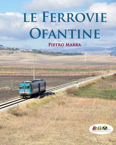 PGM edizioni 98243 Le Ferrovie Ofantine di Pietro MARRA