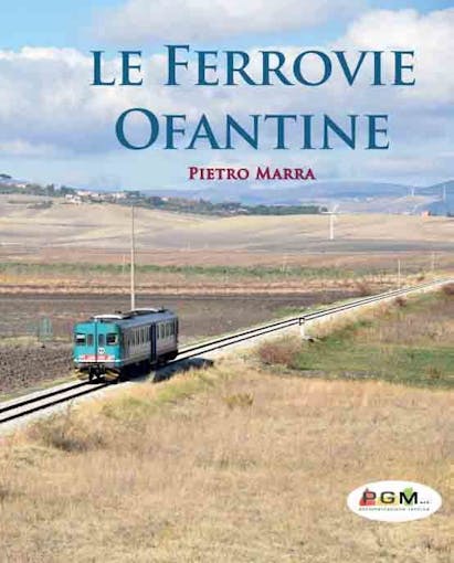 PGM edizioni 98243 Le Ferrovie Ofantine di Pietro MARRA