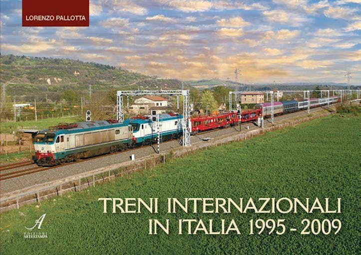 Artestampa Edizioni 24860 TRENI INTERNAZIONALI IN ITALIA 1995-2009 di Lorenzo Pallotta
