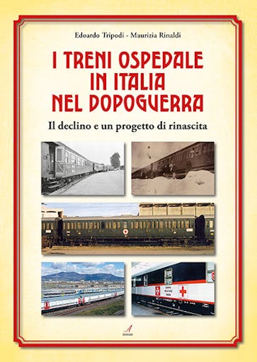 Artestampa Edizioni 60047 I TRENI OSPEDALE IN ITALIA NEL DOPOGUERRA – il declino e un progetto di rinascita