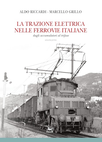 Edizioni Pegaso 19126 LA TRAZIONE ELETTRICA NELLE FERROVIE ITALIANE dagli accumulatori al trifase, volume primo