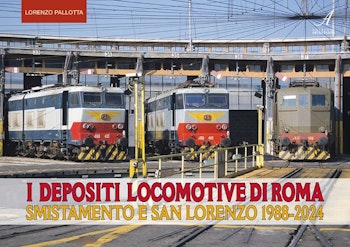Artestampa Edizioni 61471 I DEPOSITI LOCOMOTIVE DI ROMA – San Lorenzo e Smistamento 1988-2024 di Lorenzo Pallotta