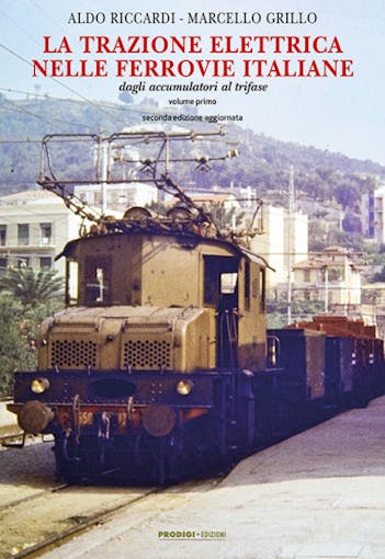 Prodigi - Edizioni 61722 LA TRAZIONE ELETTRICA NELLE FERROVIE ITALIANE dagli accumulatori al trifase - vol. 1 (seconda edizione aggiornata) di Aldo Riccardi e Marcello Grillo