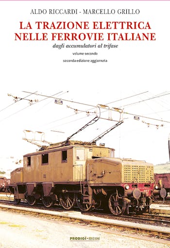 Prodigi - Edizioni 61746 LA TRAZIONE ELETTRICA NELLE FERROVIE ITALIANE dagli accumulatori al trifase - vol. 2 (seconda edizione aggiornata) di Aldo Riccardi e Marcello Grillo