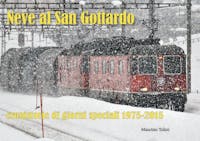 TG-Trains 57750 Neve al San Gottardo, cronistorie di giorni speciali 1975-2015 di Maurizio Tolini