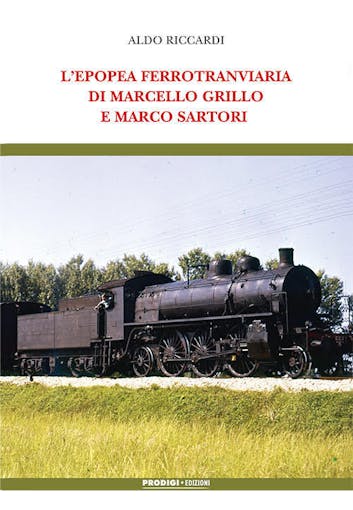 Prodigi - Edizioni  L’EPOPEA FERROTRANVIARIA DI MARCELLO GRILLO E MARCO SARTORI