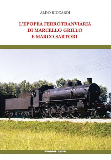 Prodigi - Edizioni 61814 L’EPOPEA FERROTRANVIARIA DI MARCELLO GRILLO E MARCO SARTORI